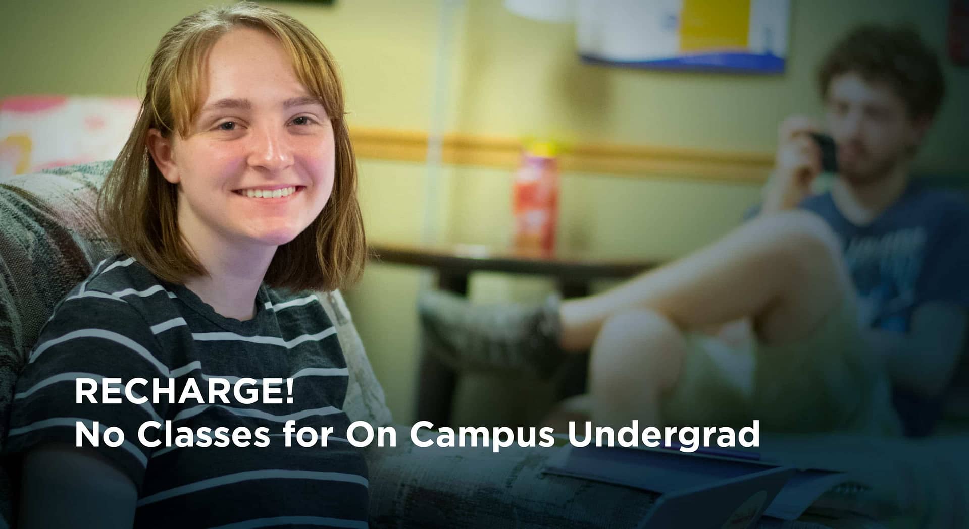 Recharge! No classes for On Campus Undergrad Students
